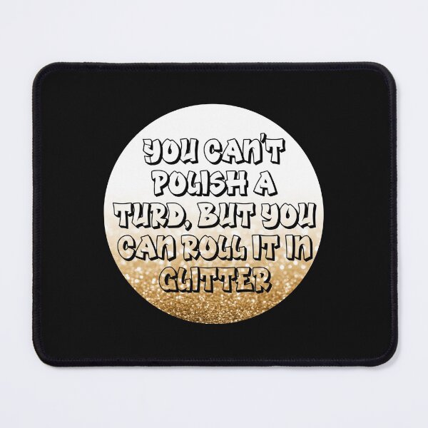 Item preview, Copy of You can't polish a turd but you can roll it in glitter designed and sold by Click-Like.