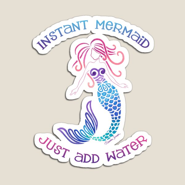 Instant Mermaid Just Add Water Magnet