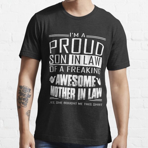 Im A Proud Son In Law Of A Freaking Awesome Mother In Law T Shirt For Sale By Onpieceaddicted