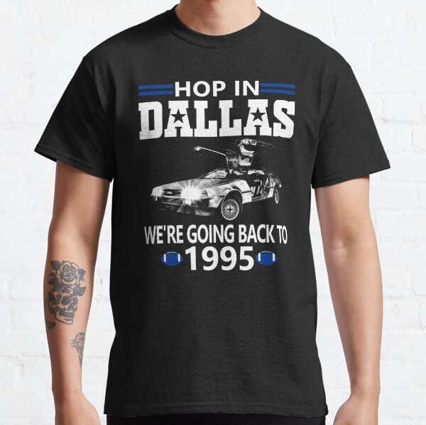 Dallas Pro Football Funny Hop In We're Going Back to 1995 Classic T-Shirt