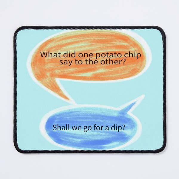 Item preview, what did potato chip say to the other designed and sold by ZDreamers.