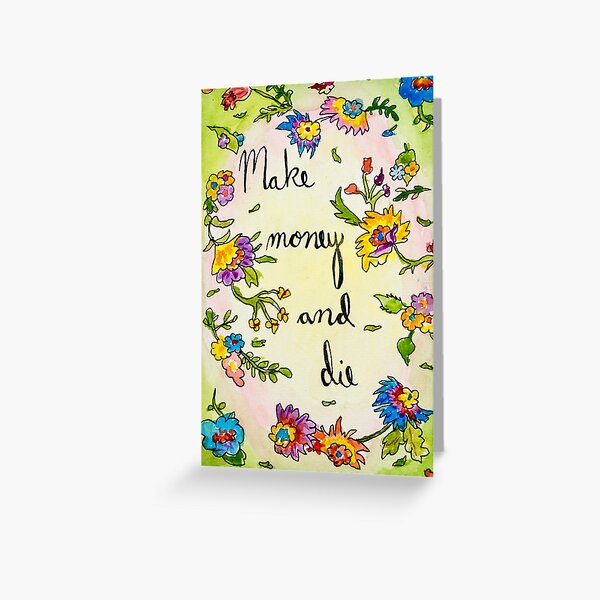 Make money and die Greeting Card
