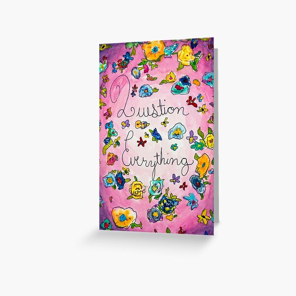 Question Everything Greeting Card