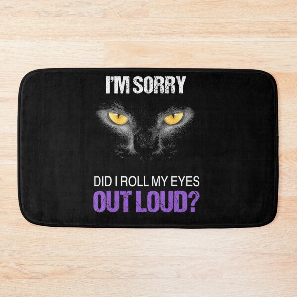 Item preview, I'm Sorry Did I Roll My Eyes Out Loud Black Cat Gift designed and sold by loat904.
