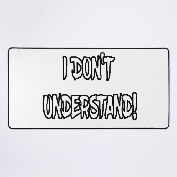 Item preview, I DON'T UNDERSTAND! designed and sold by AliCatOriginals.