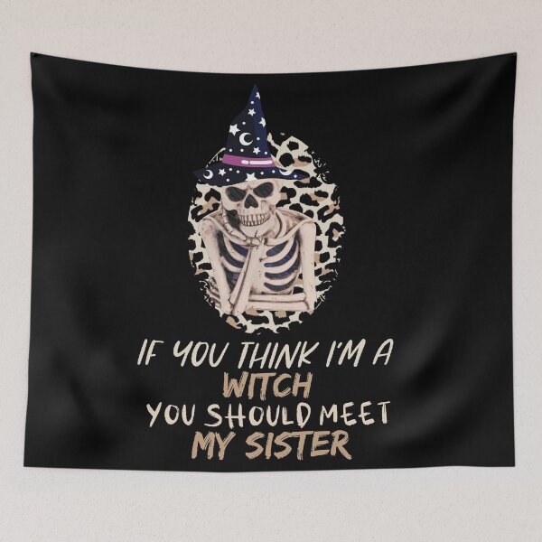 Item preview, Halloween skeleton if you think I’m a witch you should meet my sister- men/kids/ women / Halloween  designed and sold by Designs Of all kinds.