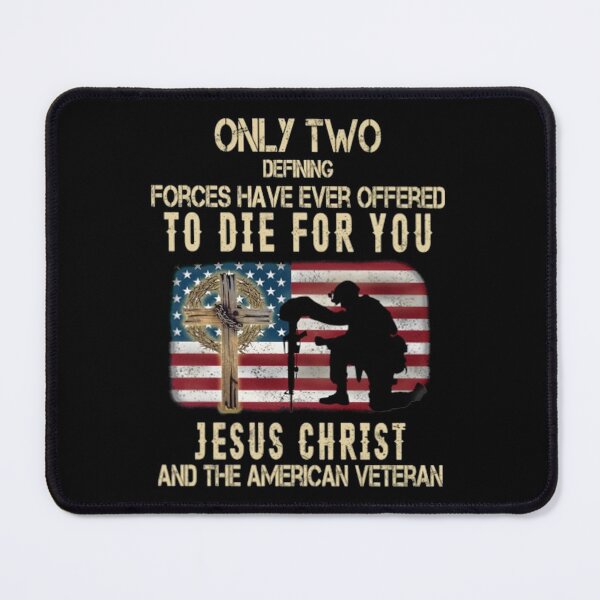 Item preview, Only Two Defining Forces Have Ever Offered To Die For You Jesus Christ And The American Veteran designed and sold by elviraeldcraw.