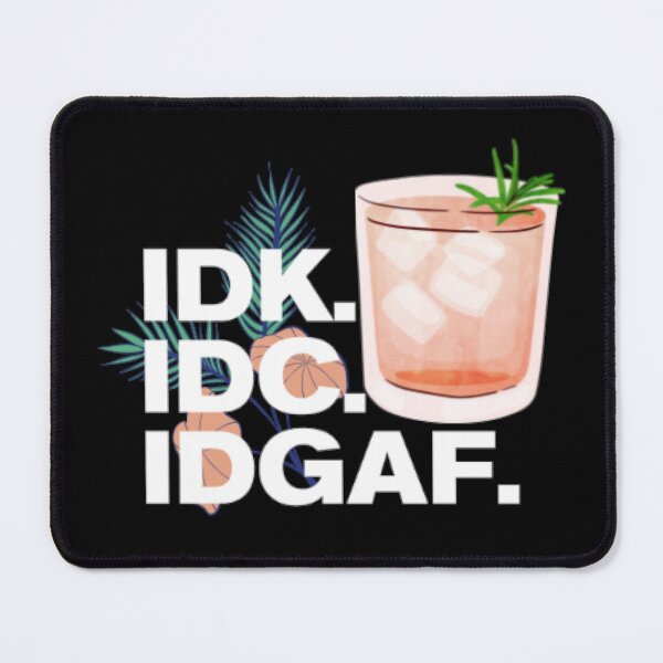 Item preview, IDK IDC IDGAF designed and sold by LiveToLearn.