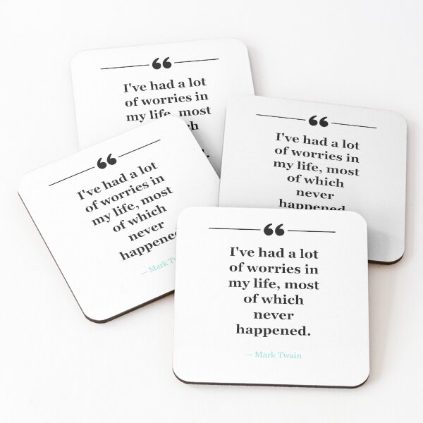 I've had a lot of worries in my life, most of which never happened. ~Mark Twain - white Coasters (Set of 4)