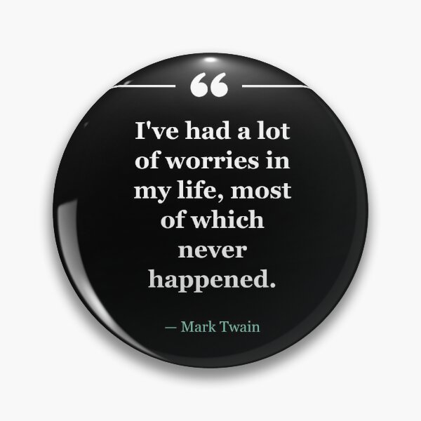 Item preview, I've had a lot of worries in my life, most of which never happened. ~Mark Twain - black designed and sold by MANY-INSPIRED.
