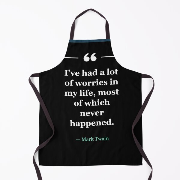 Item preview, I've had a lot of worries in my life, most of which never happened. ~Mark Twain - black designed and sold by MANY-INSPIRED.
