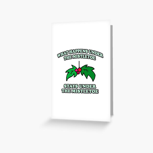 what happens under the mistletoe Greeting Card