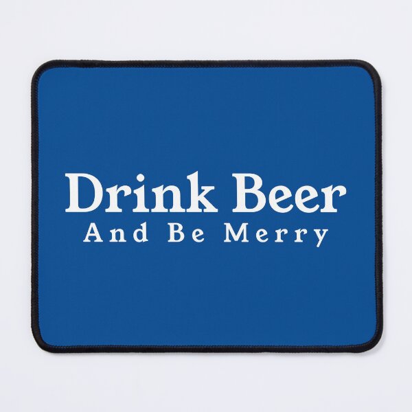 Item preview, Drink Beer and be Merry designed and sold by trainerjack.