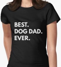 Best. Dog Dad. Ever. Women's Fitted T-Shirt