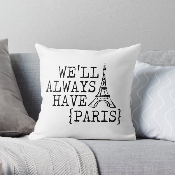 We'll Always Have Paris Throw Pillow