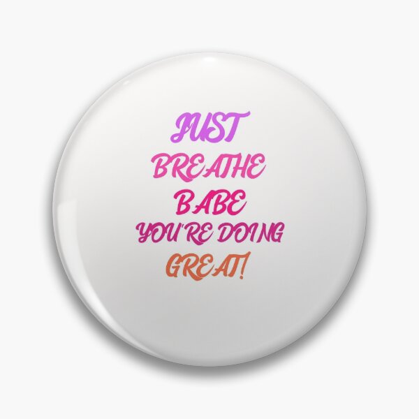 Item preview, Just Breathe Babe You're Doing Great designed and sold by TheUrbanDreamer.