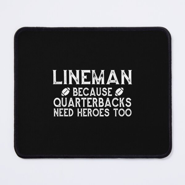 Item preview, Lineman Because Quarterbacks Need Heroes Line designed and sold by idabry.