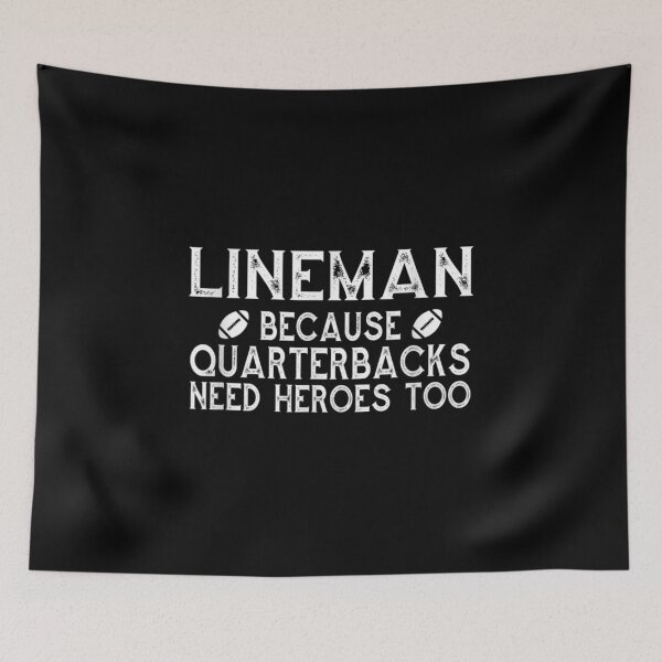 Item preview, Lineman Because Quarterbacks Need Heroes Line designed and sold by idabry.
