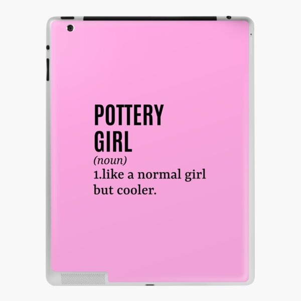 Pottery Girl - Potter Funny Quote iPad Skin
