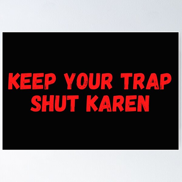 Item preview, Keep your trap shut karen - Shut Up Karen Meme designed and sold by CaitU.