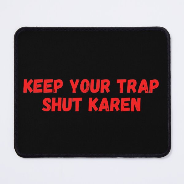 Item preview, Keep your trap shut karen - Shut Up Karen Meme designed and sold by CaitU.