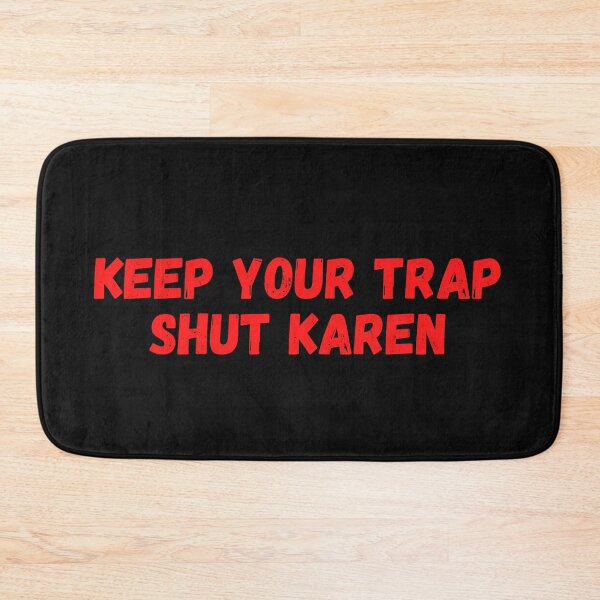 Item preview, Keep your trap shut karen - Shut Up Karen Meme designed and sold by CaitU.