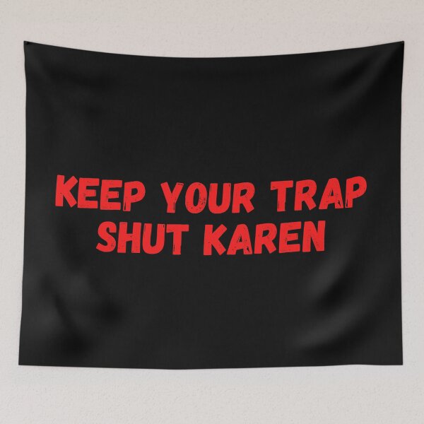 Item preview, Keep your trap shut karen - Shut Up Karen Meme designed and sold by CaitU.
