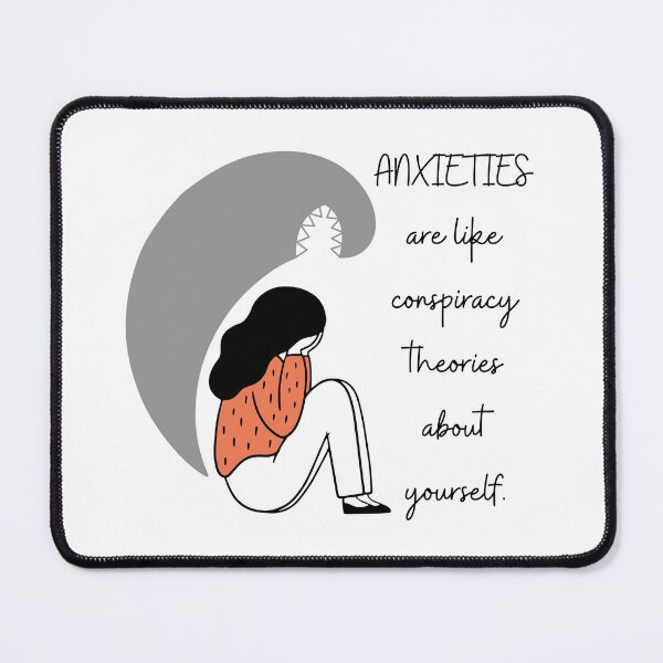 Item preview, ANXIETIES are like CONSPIRACY THEORIES. designed and sold by Tiredmenphilo.
