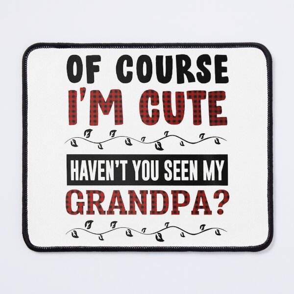 Item preview, Of course i'm cute haven't you seen my grandpa designed and sold by RudyHernandez.