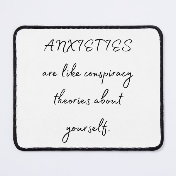 Item preview, ANXIETIES are like conspiracy theories about yourself designed and sold by Tiredmenphilo.