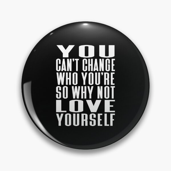 Item preview, You Can't Change Who You Are So Why Not Love Yourself Typography Life and Inspiration Quote in Normal Style designed and sold by Vasabi88.