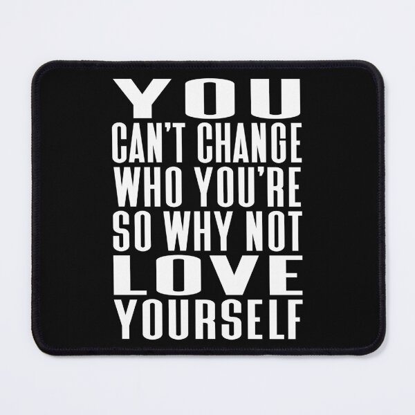 Item preview, You Can't Change Who You Are So Why Not Love Yourself Typography Life and Inspiration Quote in Normal Style designed and sold by Vasabi88.