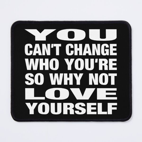 Item preview, You Can't Change Who You Are So Why Not Love Yourself Typography Life and Inspiration Quote in General Style designed and sold by Vasabi88.