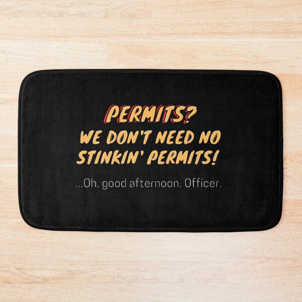 Item preview, Permits?  We don't need no stinkin' permits! designed and sold by Asymptotic.