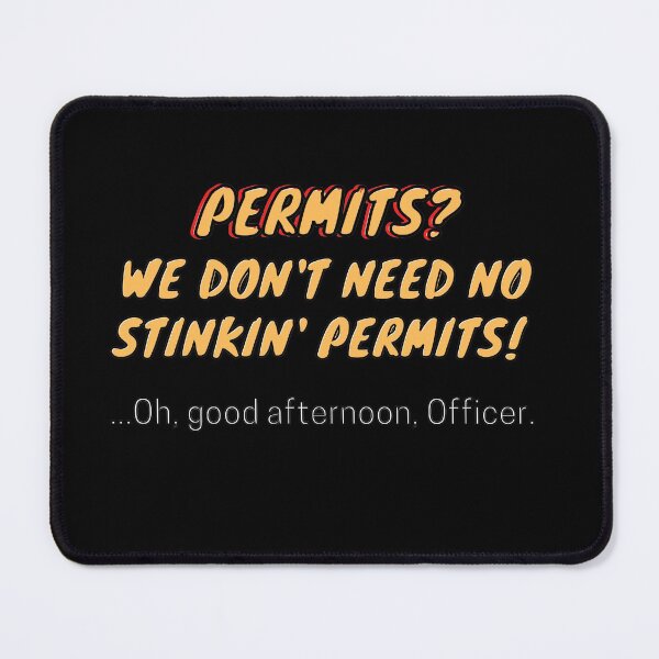 Item preview, Permits? We don't need no stinkin' permits! designed and sold by Asymptotic.
