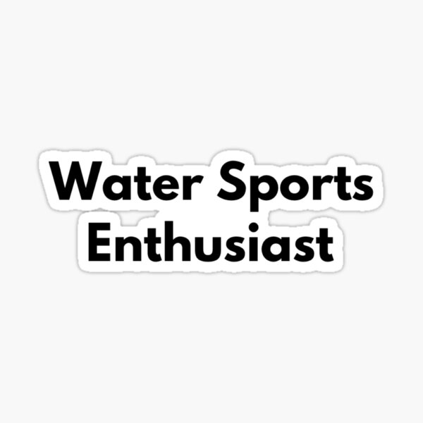 "Water Sports Enthusiast" Sticker for Sale by jamwee Redbubble