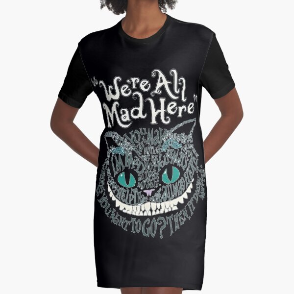 We're all mad here Graphic T-Shirt Dress