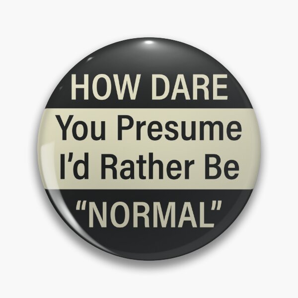 Item preview, How dare you presume I'd rather be "normal" designed and sold by wlwirl.