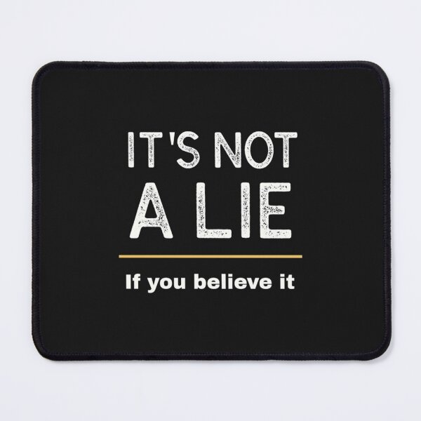 Item preview, It_s not a lie if you believe it   designed and sold by lacticproblems.