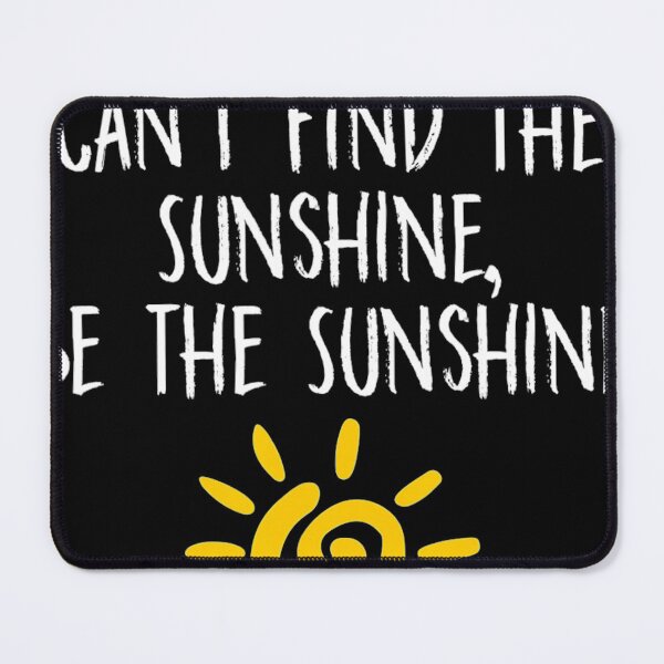 Item preview, When You Cant Find the Sunshine Be The Sunshine designed and sold by fencinghill.