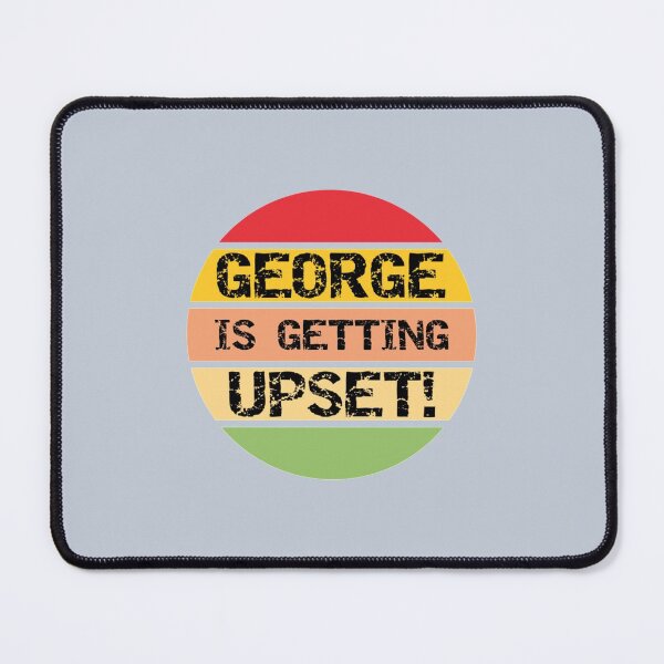 Item preview, George Is Getting Upset   designed and sold by lacticproblems.