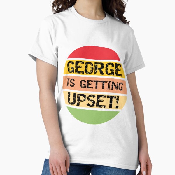 Item preview, George Is Getting Upset   designed and sold by lacticproblems.