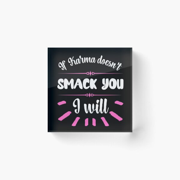 Item preview, If Karma Doesn't Smack You I will - Sassy Quotes designed and sold by DigitalGemShop.
