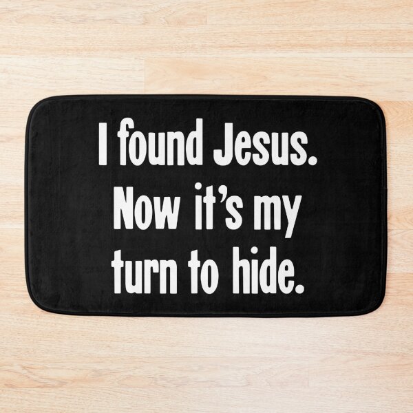 Item preview, I Found Jesus. Now It's My Turn To Hide. designed and sold by Good-Looking Corpse.
