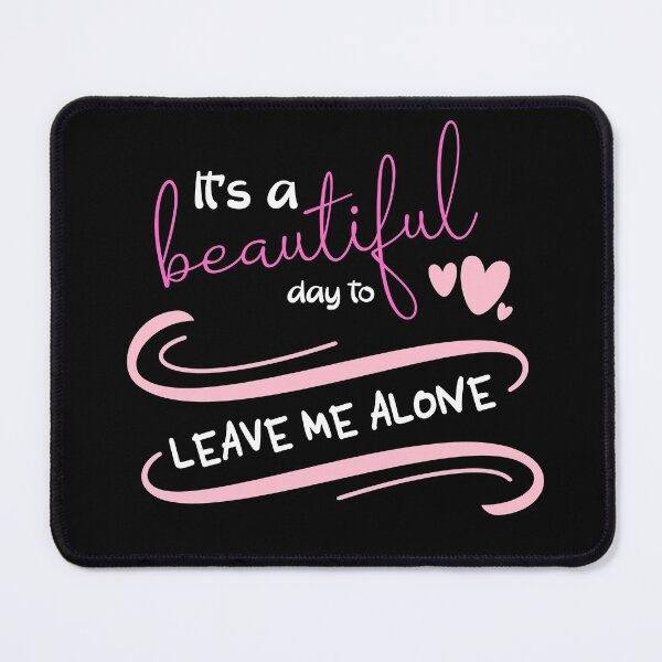 Item preview, It's A Beautiful Day To Leave Me Alone - Sassy Quotes designed and sold by DigitalGemShop.