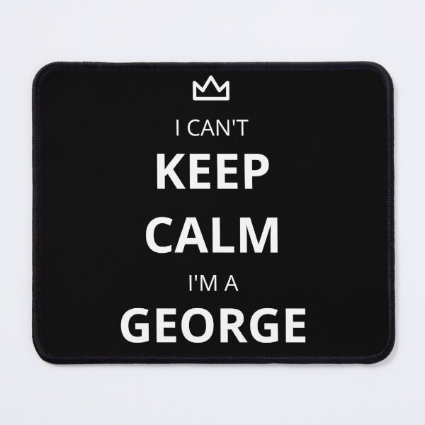 Item preview, I Can't Keep Calm I'm A George! designed and sold by lookperfect.