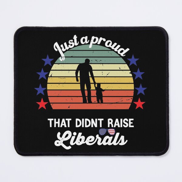 Item preview, Just a Proud Dad That Didn't Raise Liberals Funny designed and sold by TheMattDesigns.