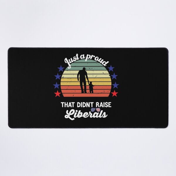 Item preview, Just a Proud Dad That Didn't Raise Liberals Funny designed and sold by TheMattDesigns.