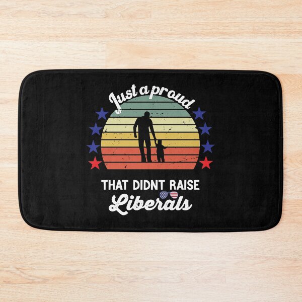 Item preview, Just a Proud Dad That Didn't Raise Liberals Funny designed and sold by TheMattDesigns.