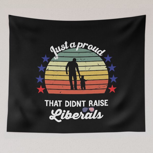 Item preview, Just a Proud Dad That Didn't Raise Liberals Funny designed and sold by TheMattDesigns.